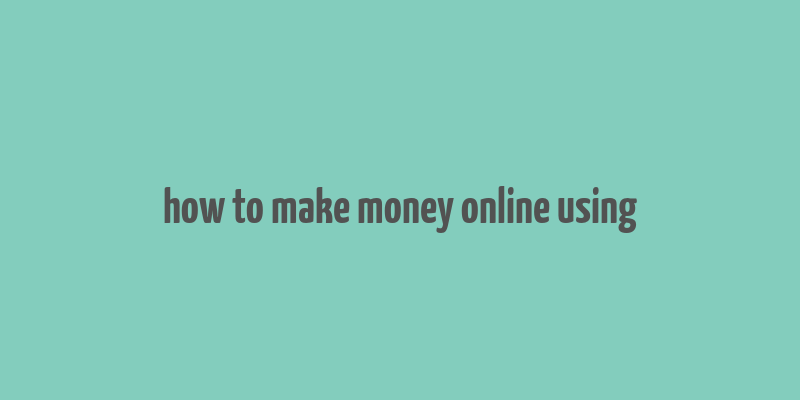 how to make money online using