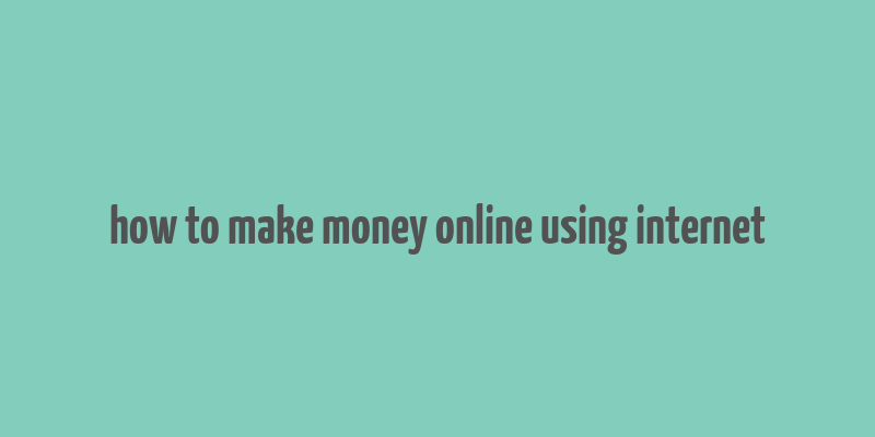 how to make money online using internet