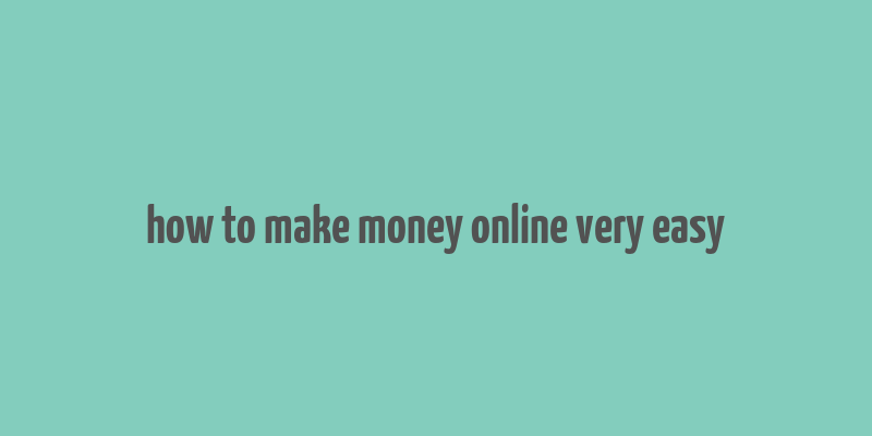 how to make money online very easy