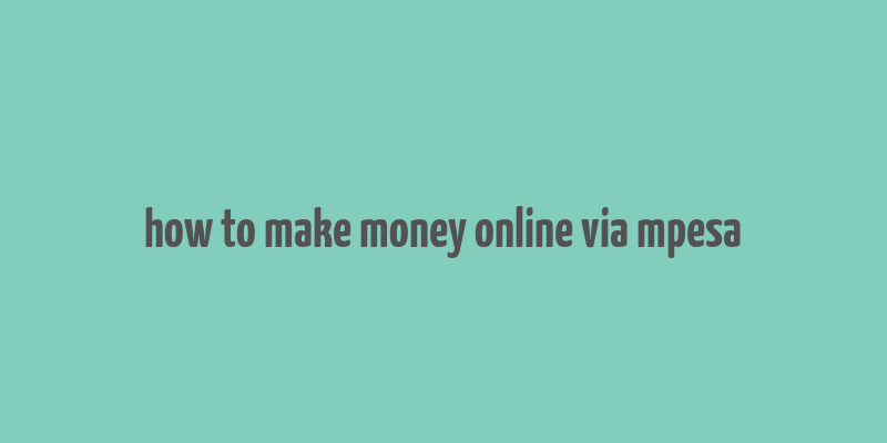 how to make money online via mpesa