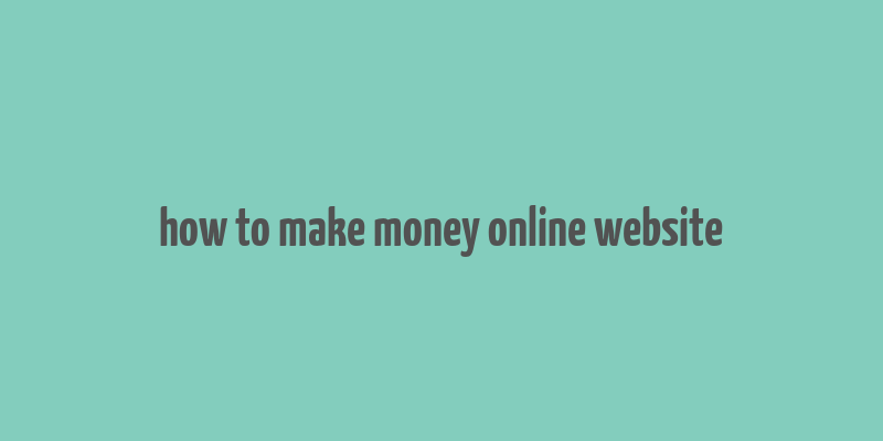 how to make money online website