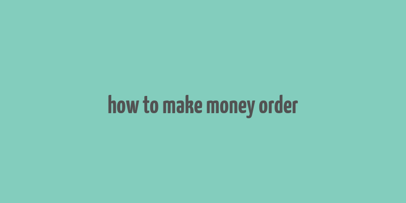 how to make money order