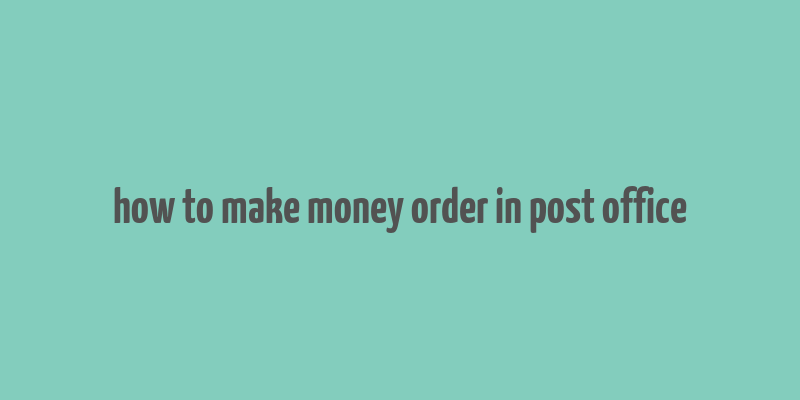 how to make money order in post office