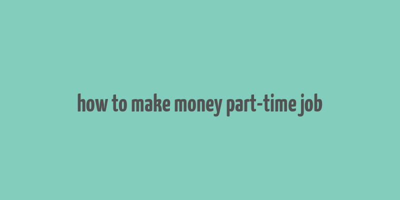 how to make money part-time job