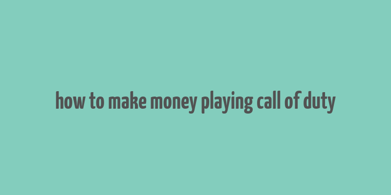 how to make money playing call of duty