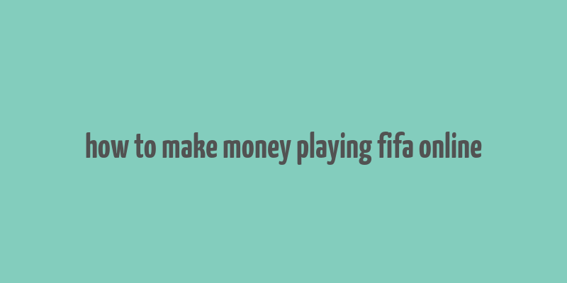 how to make money playing fifa online