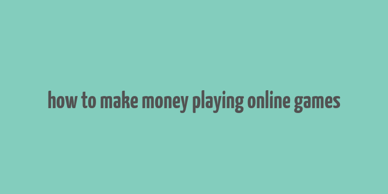 how to make money playing online games