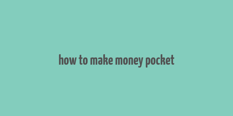 how to make money pocket