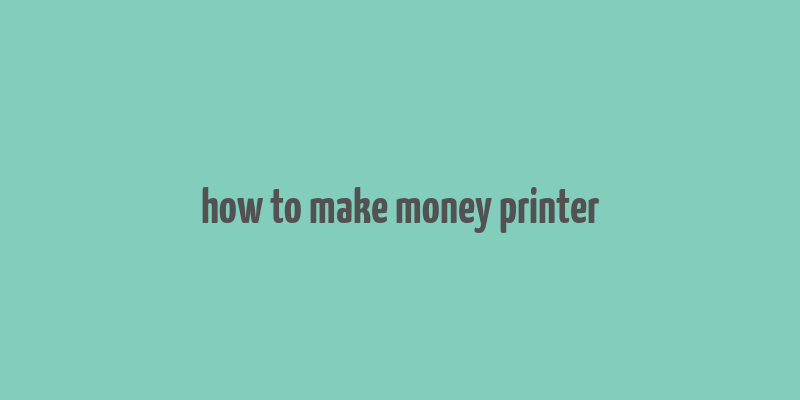 how to make money printer