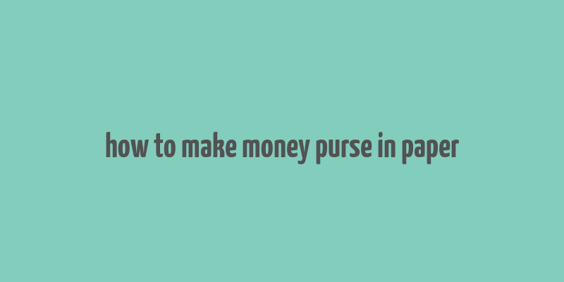 how to make money purse in paper