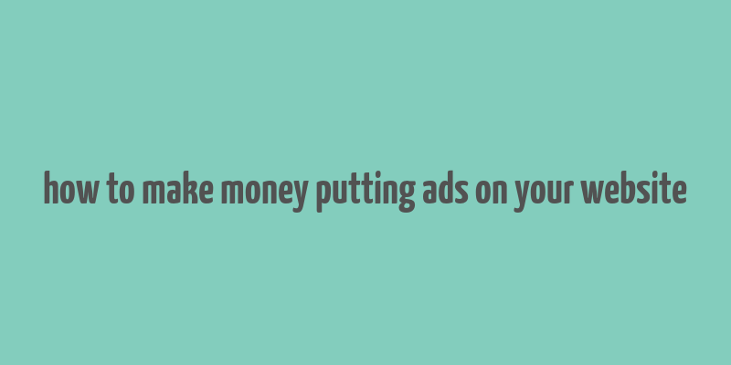 how to make money putting ads on your website