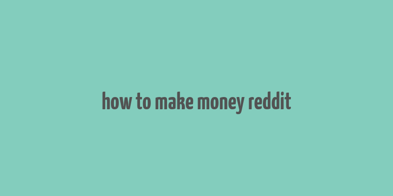 how to make money reddit