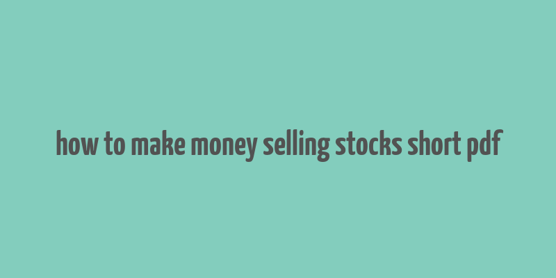 how to make money selling stocks short pdf