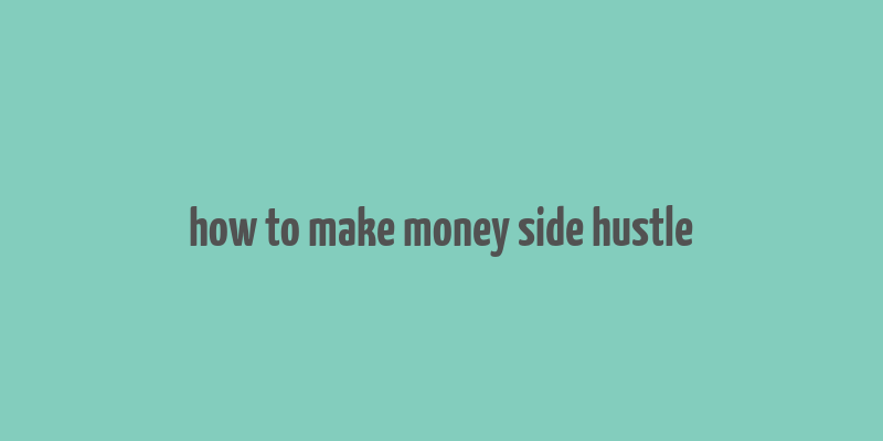 how to make money side hustle