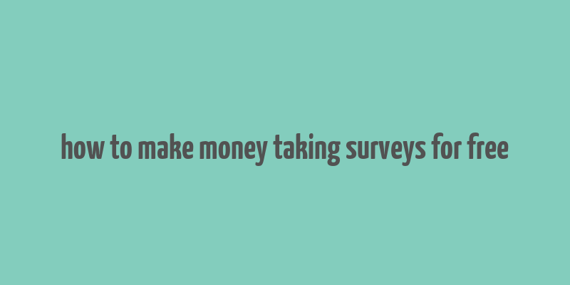 how to make money taking surveys for free