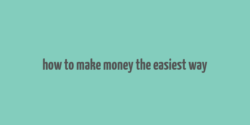 how to make money the easiest way