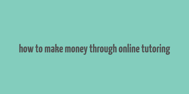 how to make money through online tutoring