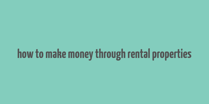 how to make money through rental properties