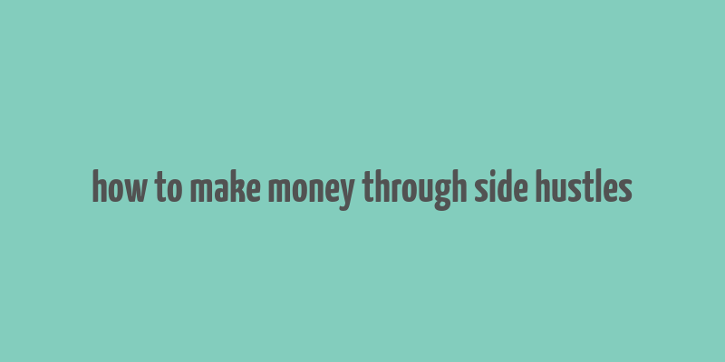 how to make money through side hustles