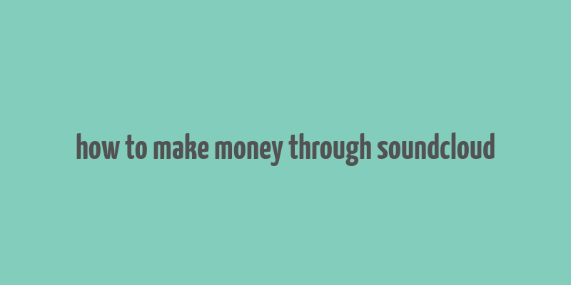 how to make money through soundcloud