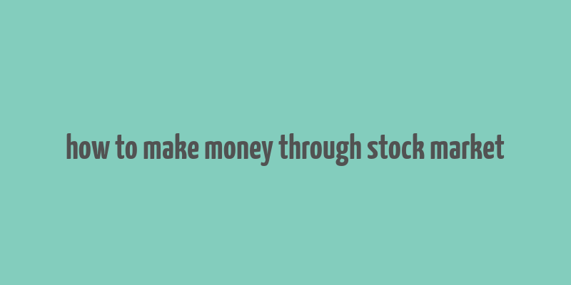 how to make money through stock market