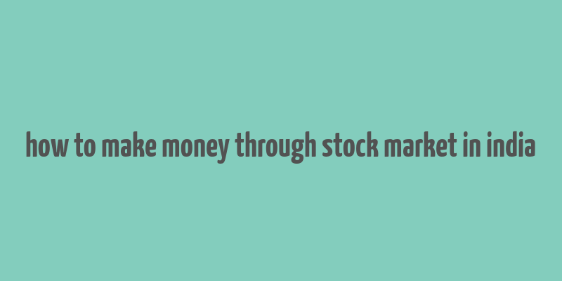 how to make money through stock market in india