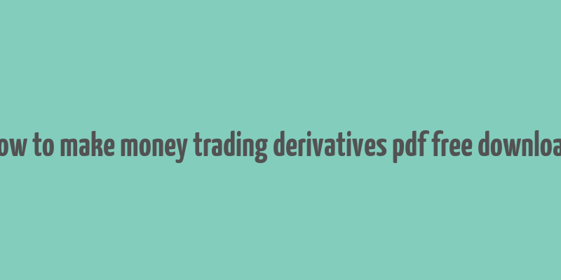 how to make money trading derivatives pdf free download