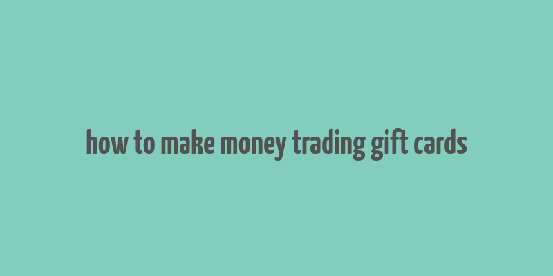 how to make money trading gift cards