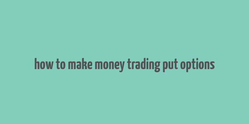 how to make money trading put options