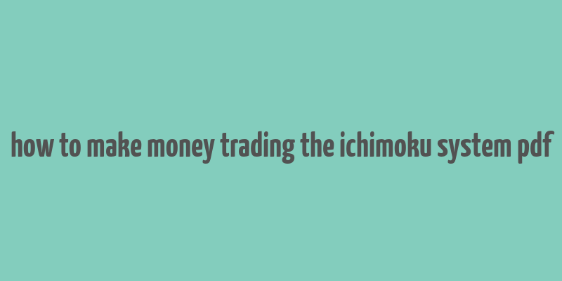 how to make money trading the ichimoku system pdf