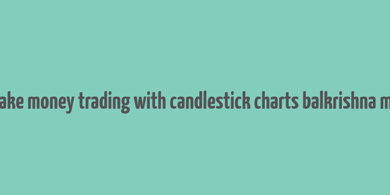 how to make money trading with candlestick charts balkrishna m. sadekar