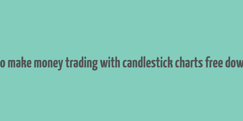 how to make money trading with candlestick charts free download