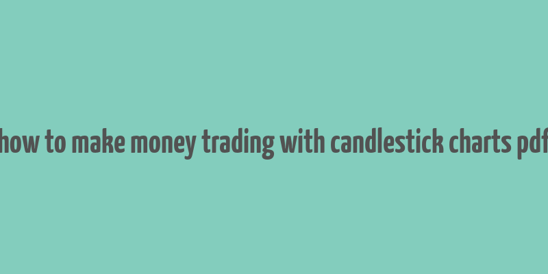 how to make money trading with candlestick charts pdf