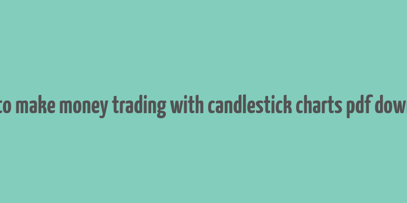 how to make money trading with candlestick charts pdf download