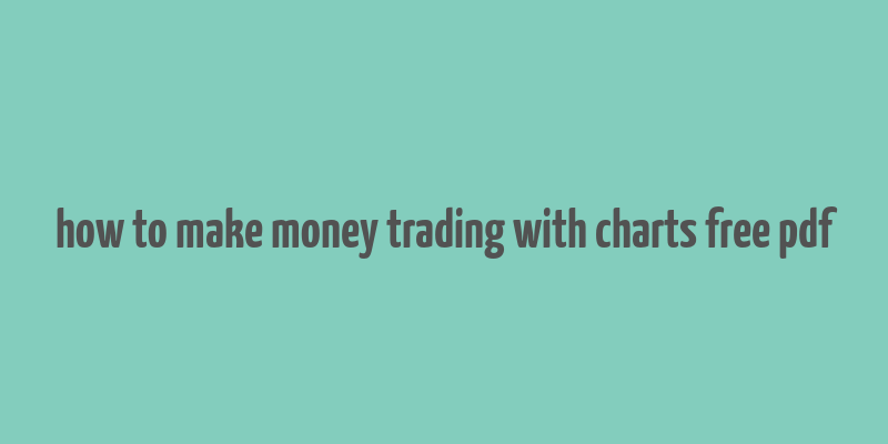 how to make money trading with charts free pdf