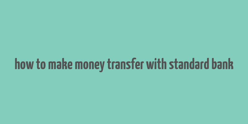 how to make money transfer with standard bank