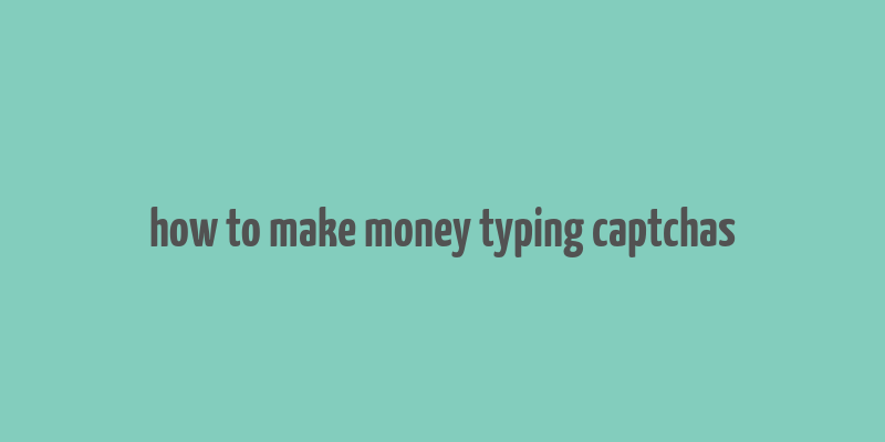 how to make money typing captchas