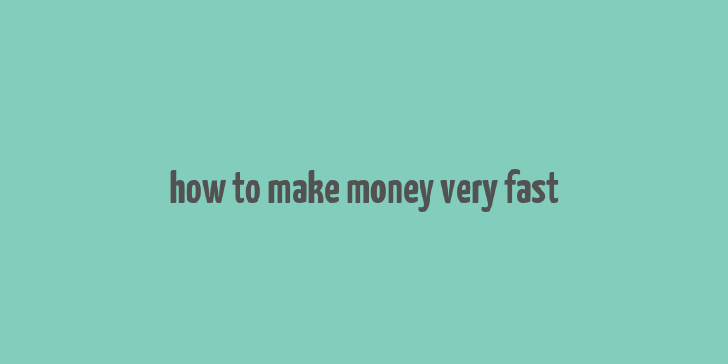 how to make money very fast