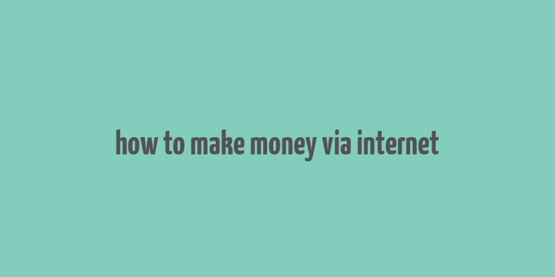 how to make money via internet