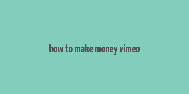 how to make money vimeo