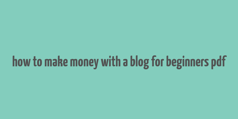 how to make money with a blog for beginners pdf