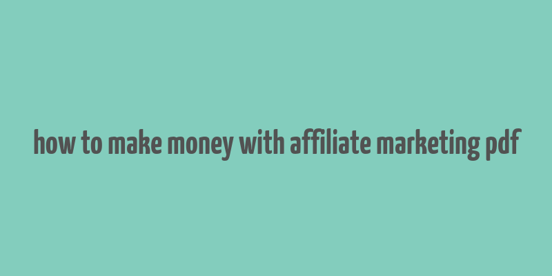 how to make money with affiliate marketing pdf