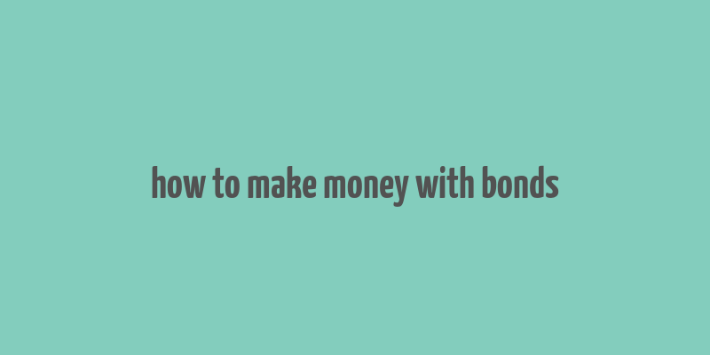 how to make money with bonds