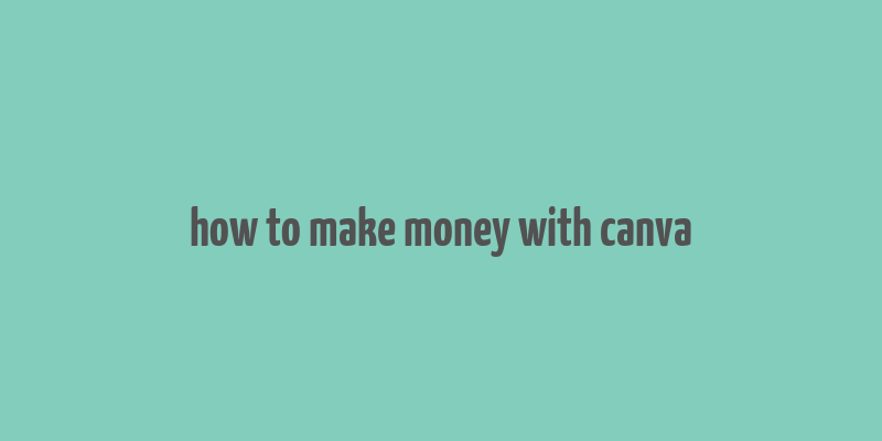 how to make money with canva