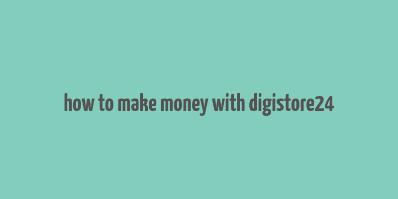 how to make money with digistore24