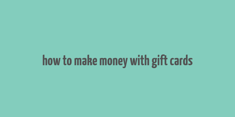 how to make money with gift cards