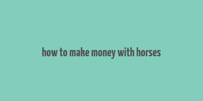 how to make money with horses