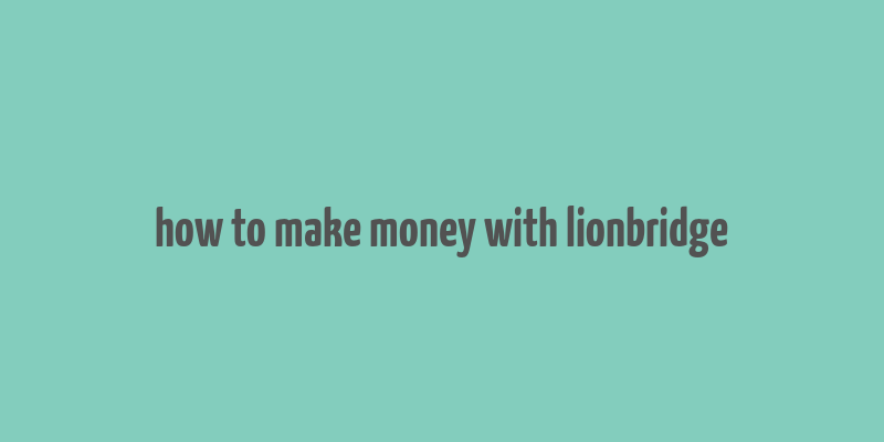 how to make money with lionbridge