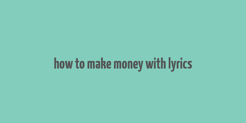 how to make money with lyrics