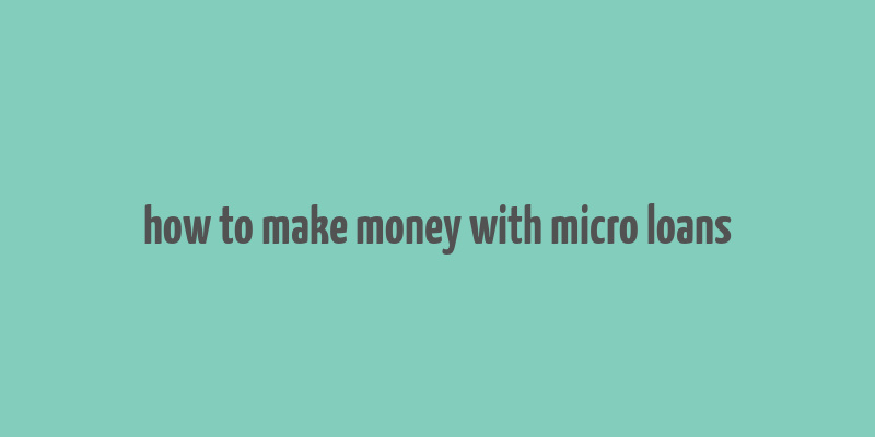 how to make money with micro loans